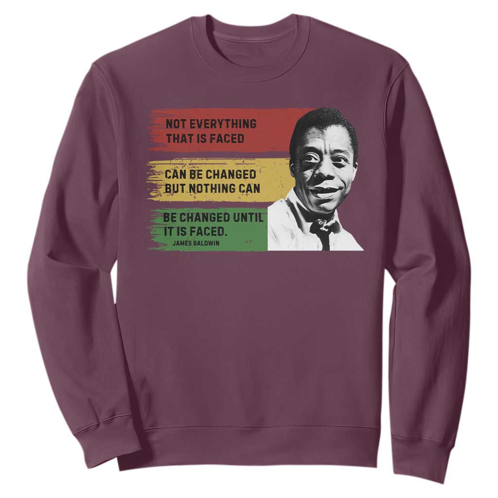 James Baldwin Inspirational Quotes Sweatshirt Not Everything That Is Faced Can Be Changed But Nothing Can Be Changed Until It Is Faced