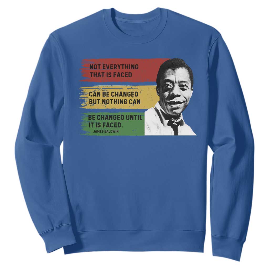 James Baldwin Inspirational Quotes Sweatshirt Not Everything That Is Faced Can Be Changed But Nothing Can Be Changed Until It Is Faced