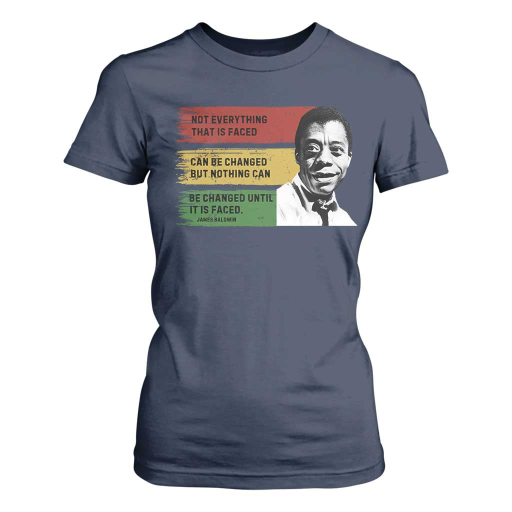James Baldwin Inspirational Quotes T Shirt For Women Not Everything That Is Faced Can Be Changed But Nothing Can Be Changed Until It Is Faced