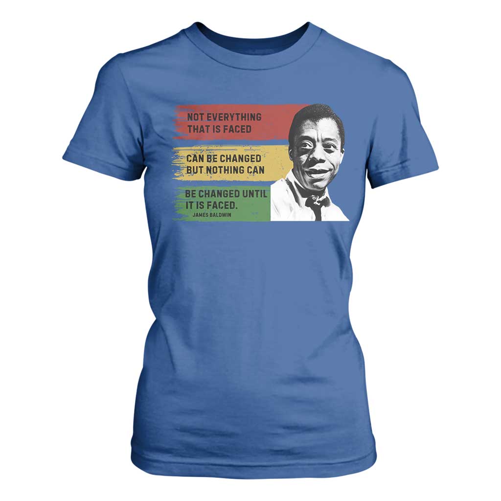James Baldwin Inspirational Quotes T Shirt For Women Not Everything That Is Faced Can Be Changed But Nothing Can Be Changed Until It Is Faced
