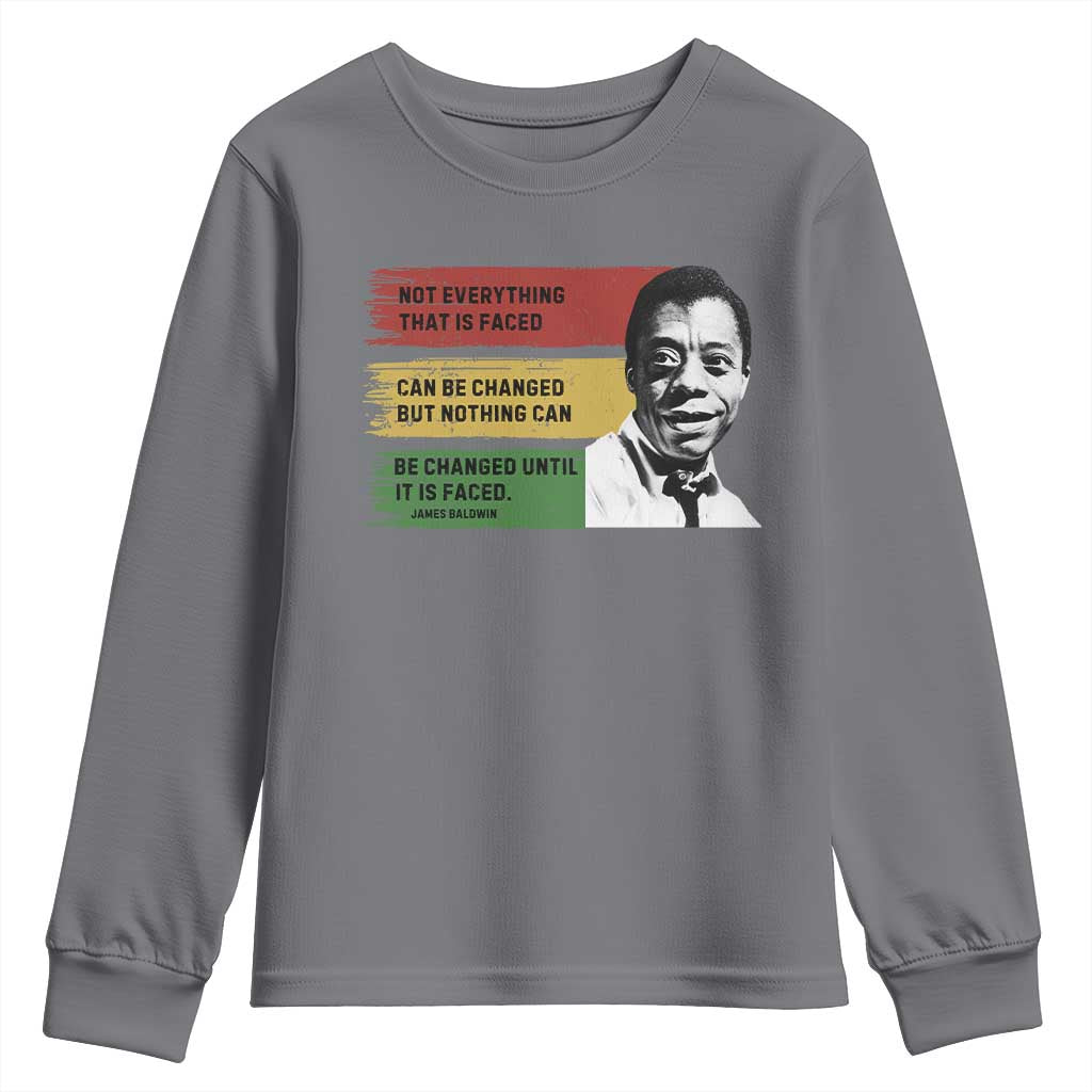 James Baldwin Inspirational Quotes Youth Sweatshirt Not Everything That Is Faced Can Be Changed But Nothing Can Be Changed Until It Is Faced