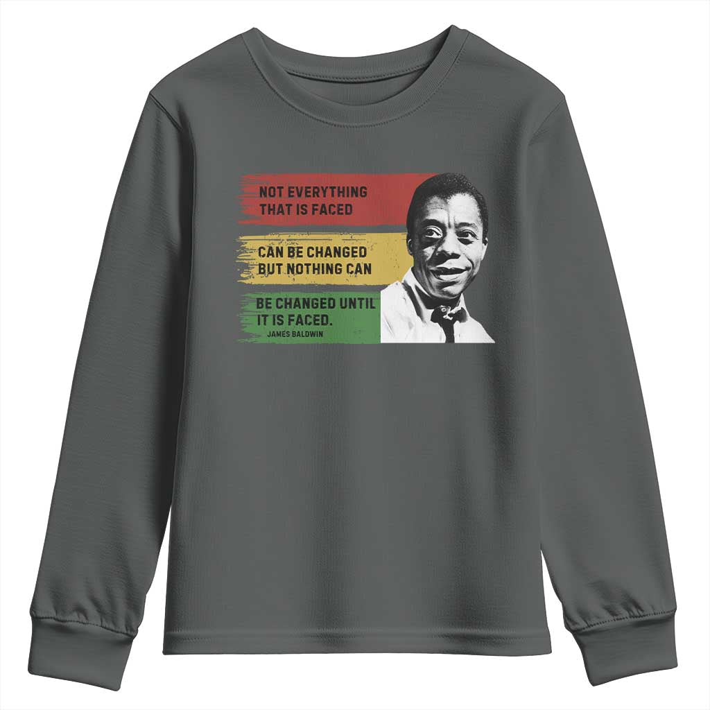 James Baldwin Inspirational Quotes Youth Sweatshirt Not Everything That Is Faced Can Be Changed But Nothing Can Be Changed Until It Is Faced
