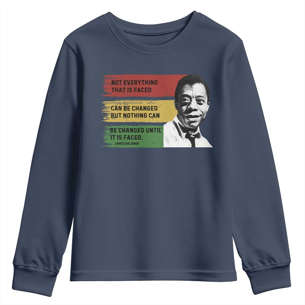 James Baldwin Inspirational Quotes Youth Sweatshirt Not Everything That Is Faced Can Be Changed But Nothing Can Be Changed Until It Is Faced
