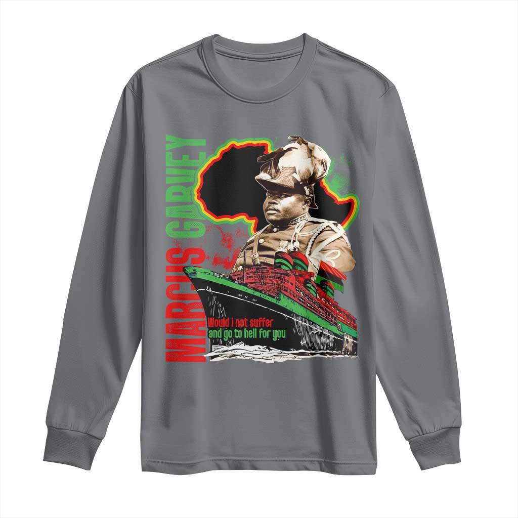 Marcus Garvey Long Sleeve Shirt Would I Not Suffer And Go To Hell For You Black History