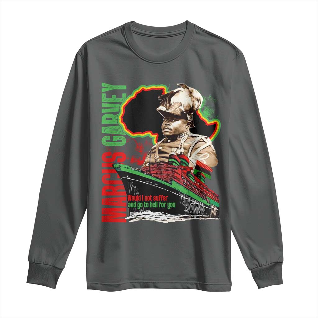 Marcus Garvey Long Sleeve Shirt Would I Not Suffer And Go To Hell For You Black History