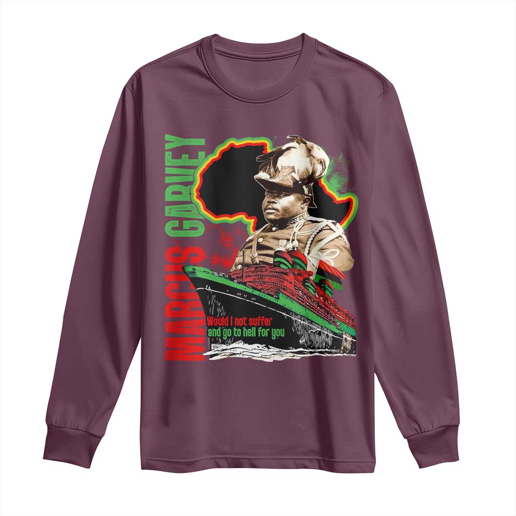 Marcus Garvey Long Sleeve Shirt Would I Not Suffer And Go To Hell For You Black History