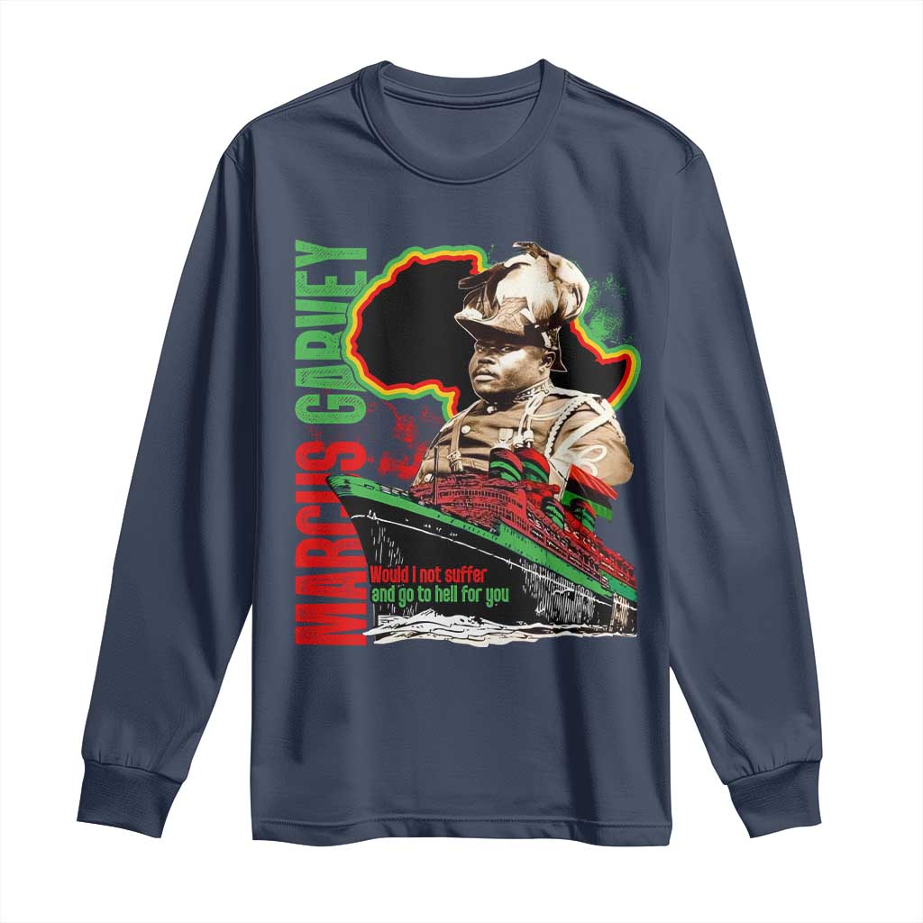 Marcus Garvey Long Sleeve Shirt Would I Not Suffer And Go To Hell For You Black History