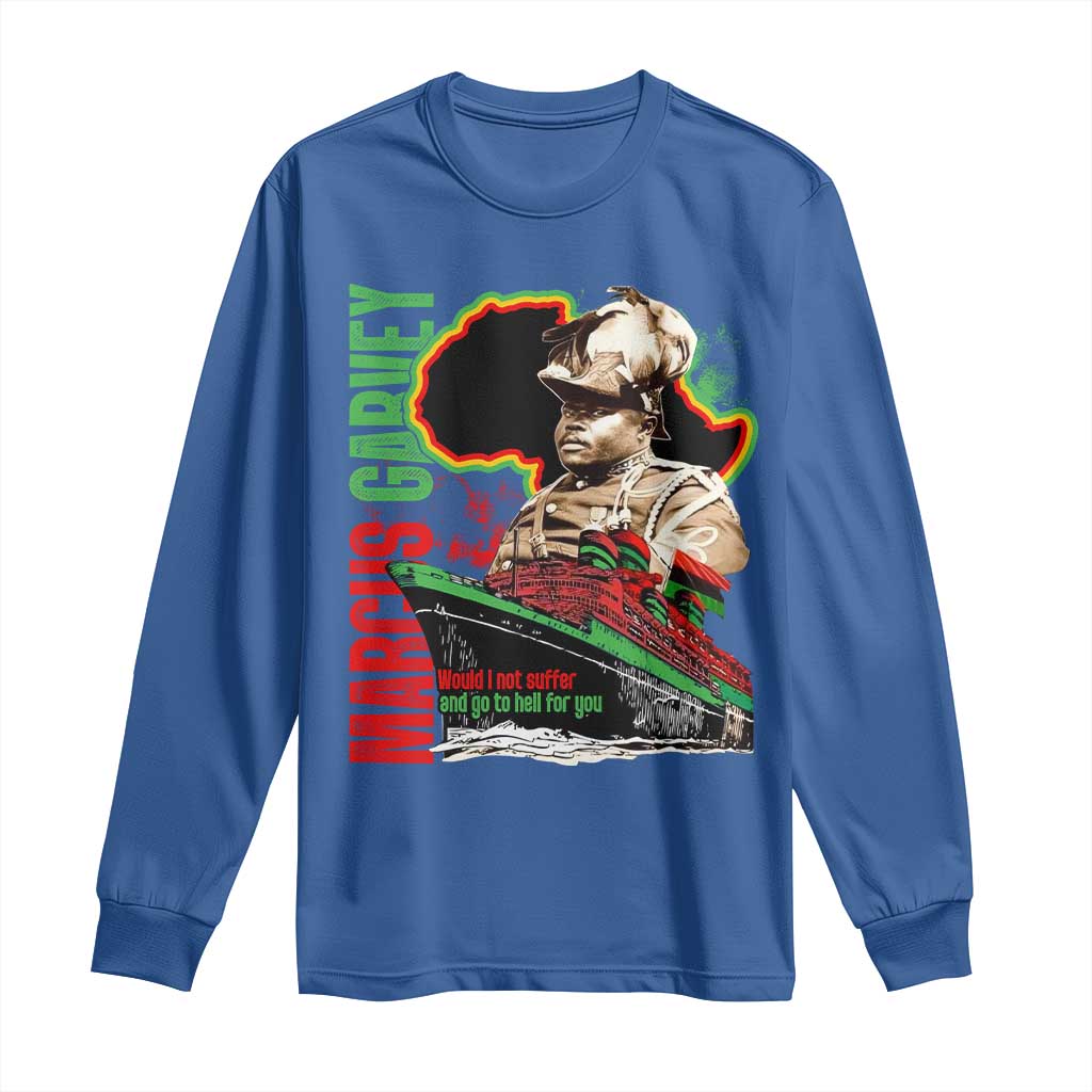Marcus Garvey Long Sleeve Shirt Would I Not Suffer And Go To Hell For You Black History