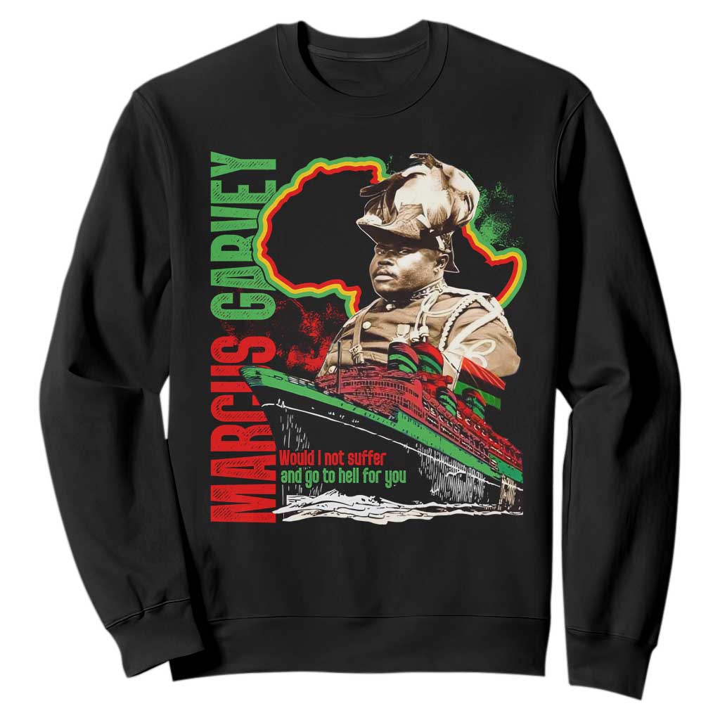 Marcus Garvey Sweatshirt Would I Not Suffer And Go To Hell For You Black History