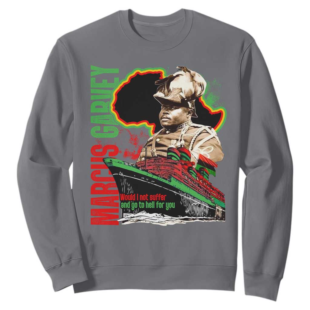 Marcus Garvey Sweatshirt Would I Not Suffer And Go To Hell For You Black History