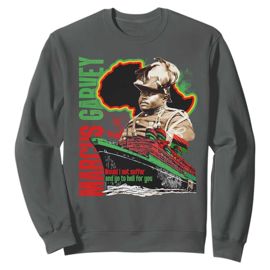 Marcus Garvey Sweatshirt Would I Not Suffer And Go To Hell For You Black History