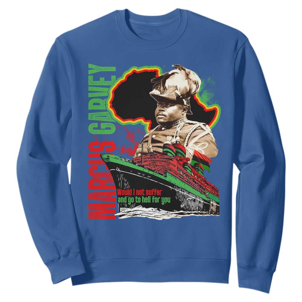 Marcus Garvey Sweatshirt Would I Not Suffer And Go To Hell For You Black History