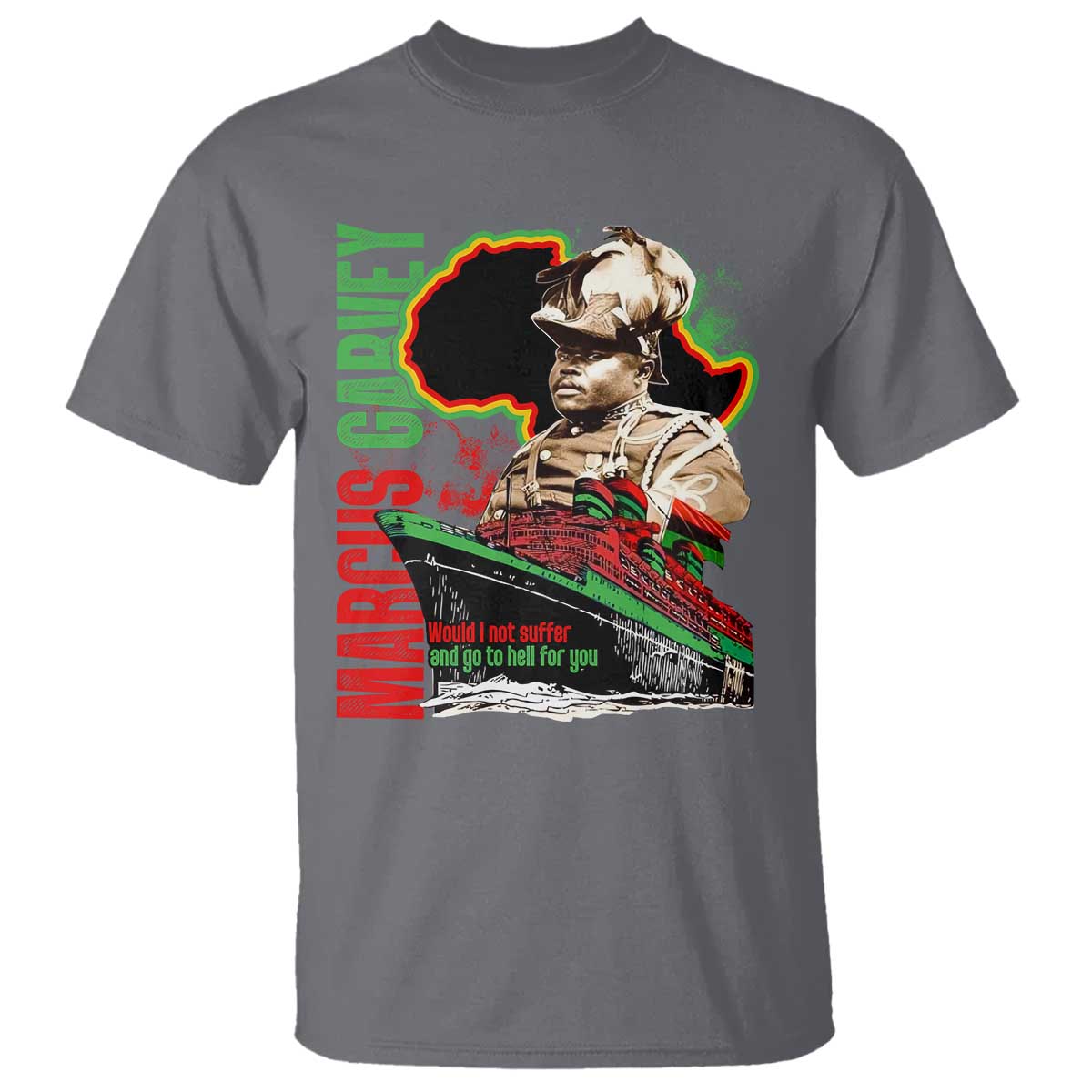 Marcus Garvey T Shirt Would I Not Suffer And Go To Hell For You Black History