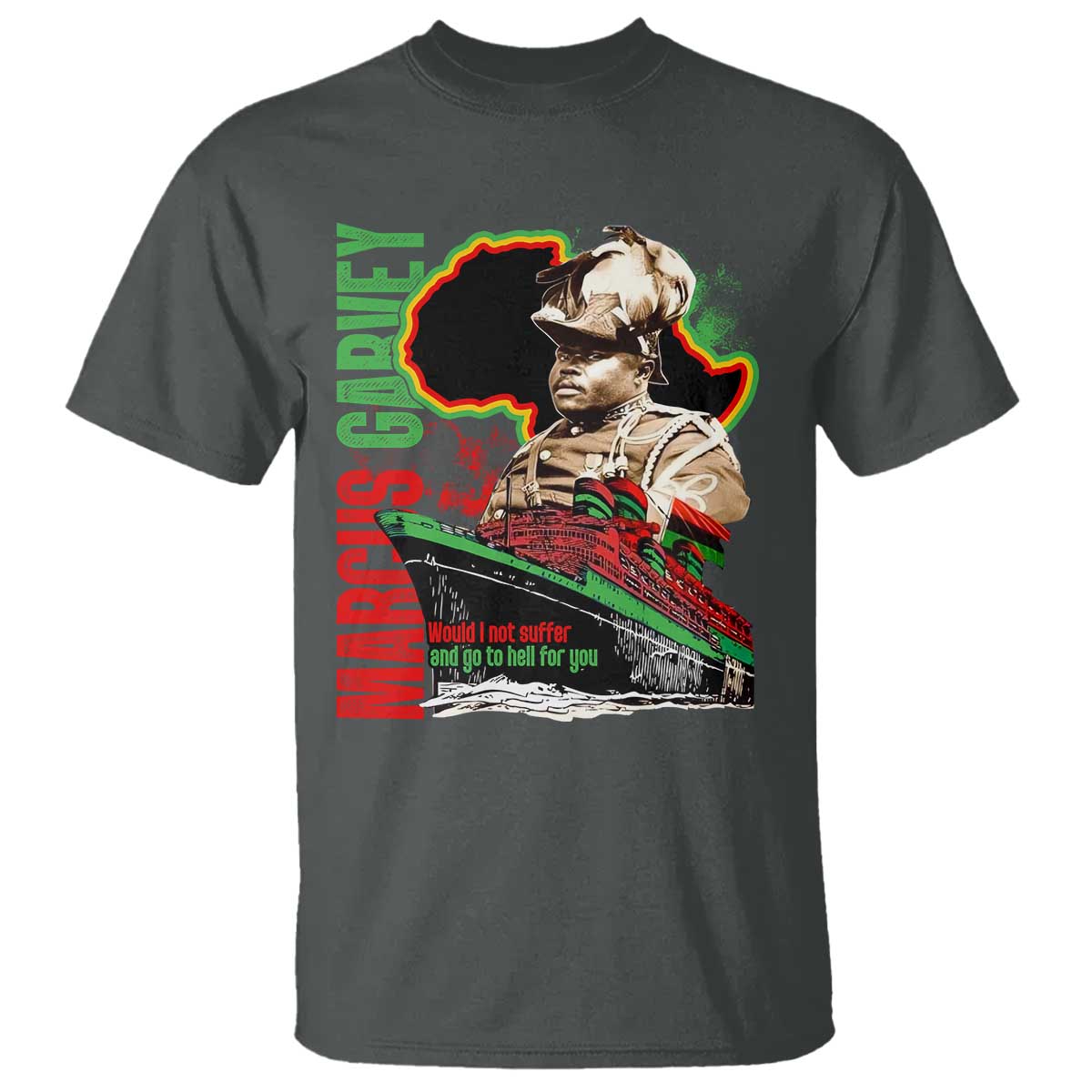 Marcus Garvey T Shirt Would I Not Suffer And Go To Hell For You Black History