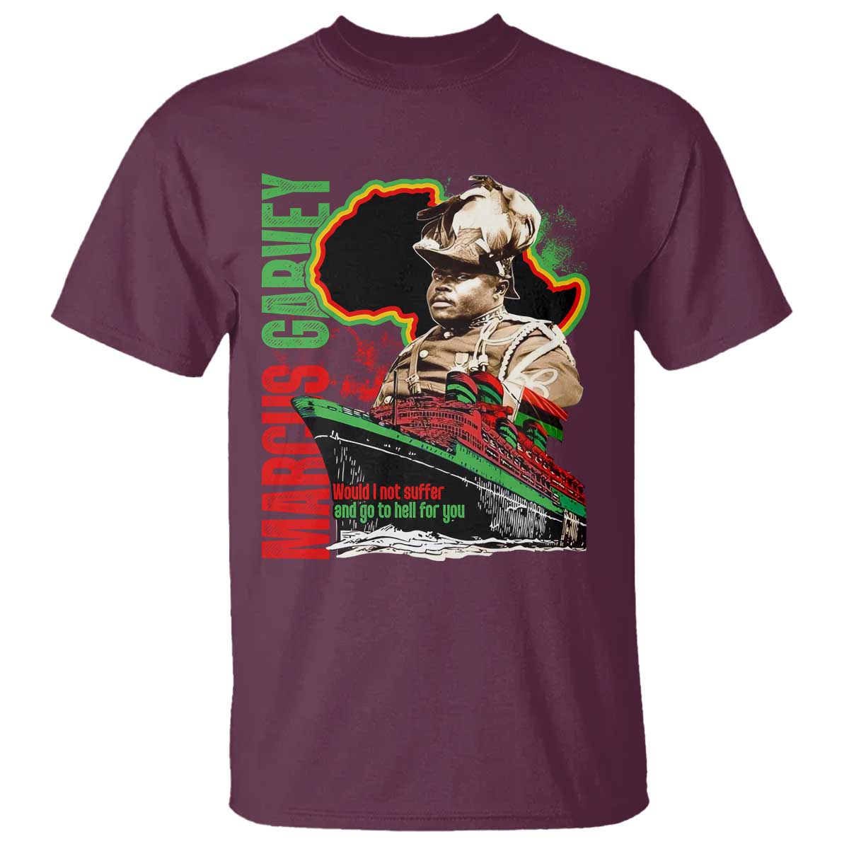 Marcus Garvey T Shirt Would I Not Suffer And Go To Hell For You Black History