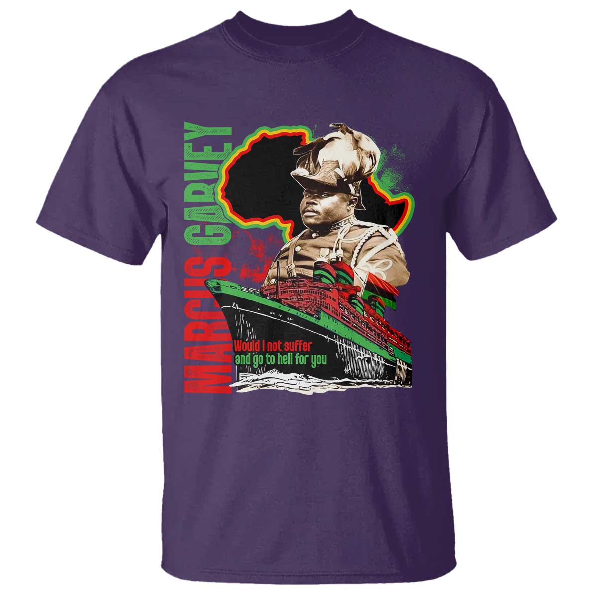 Marcus Garvey T Shirt Would I Not Suffer And Go To Hell For You Black History