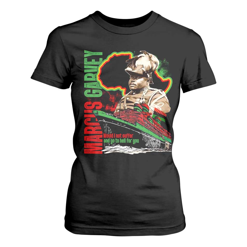 Marcus Garvey T Shirt For Women Would I Not Suffer And Go To Hell For You Black History