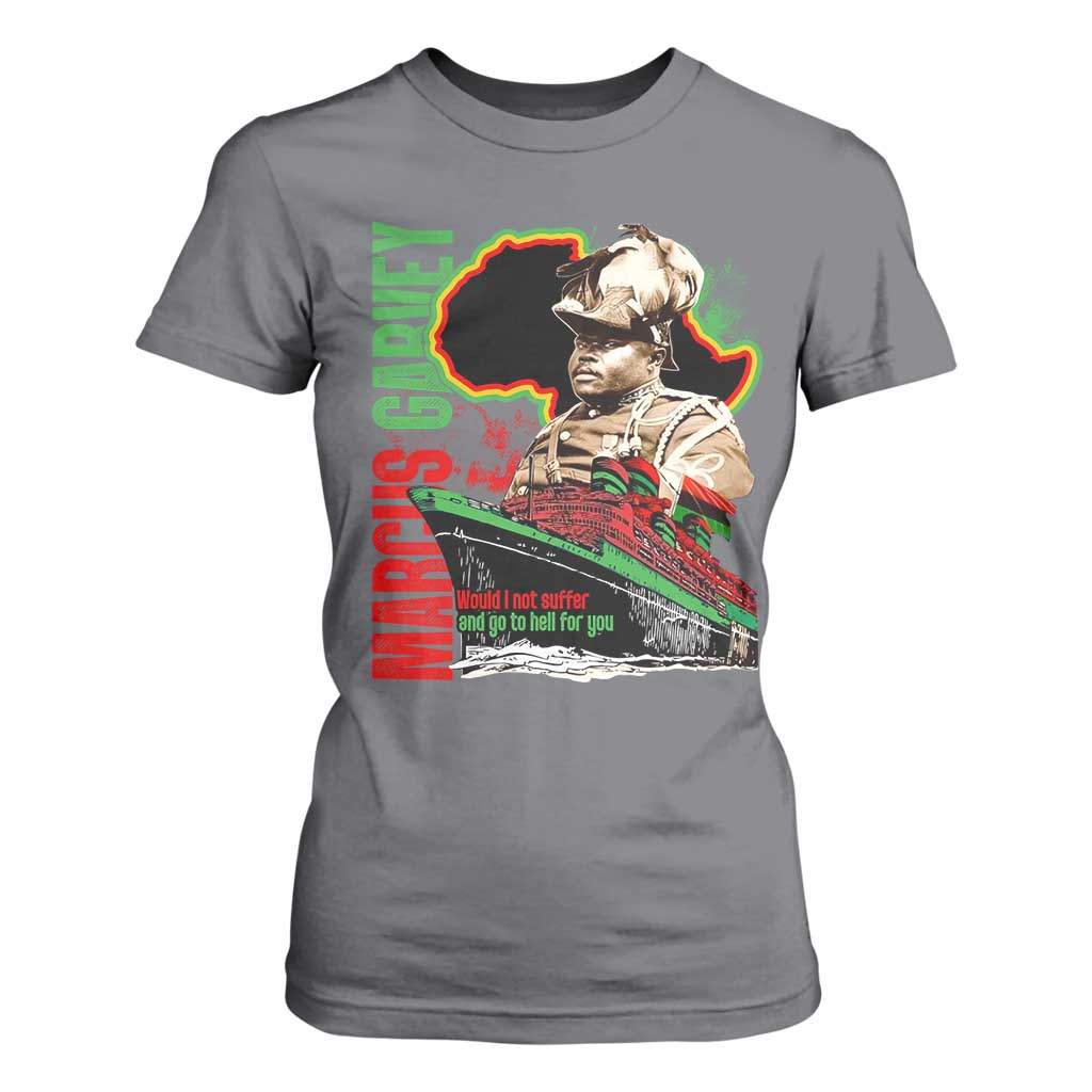Marcus Garvey T Shirt For Women Would I Not Suffer And Go To Hell For You Black History
