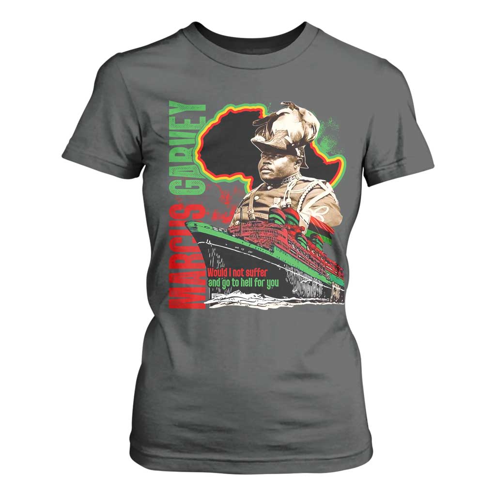Marcus Garvey T Shirt For Women Would I Not Suffer And Go To Hell For You Black History