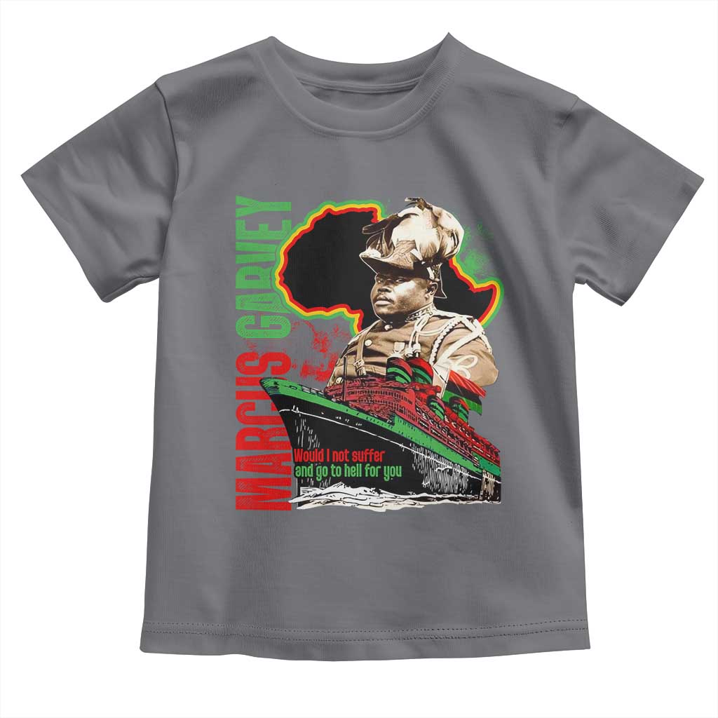 Marcus Garvey Toddler T Shirt Would I Not Suffer And Go To Hell For You Black History