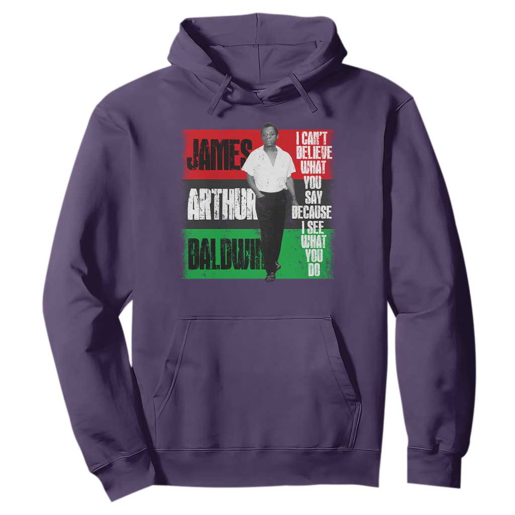 James Arthur Baldwin Quote Hoodie I Can't Believe What You Say Because I See What You Do