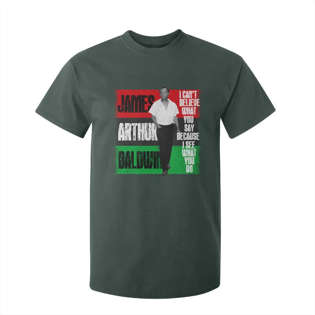James Arthur Baldwin Quote T Shirt For Kid I Can't Believe What You Say Because I See What You Do