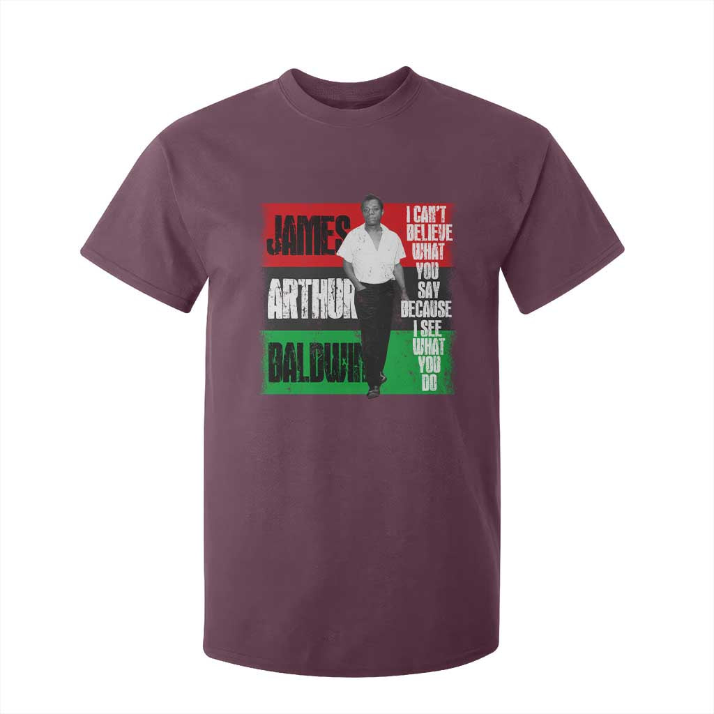 James Arthur Baldwin Quote T Shirt For Kid I Can't Believe What You Say Because I See What You Do