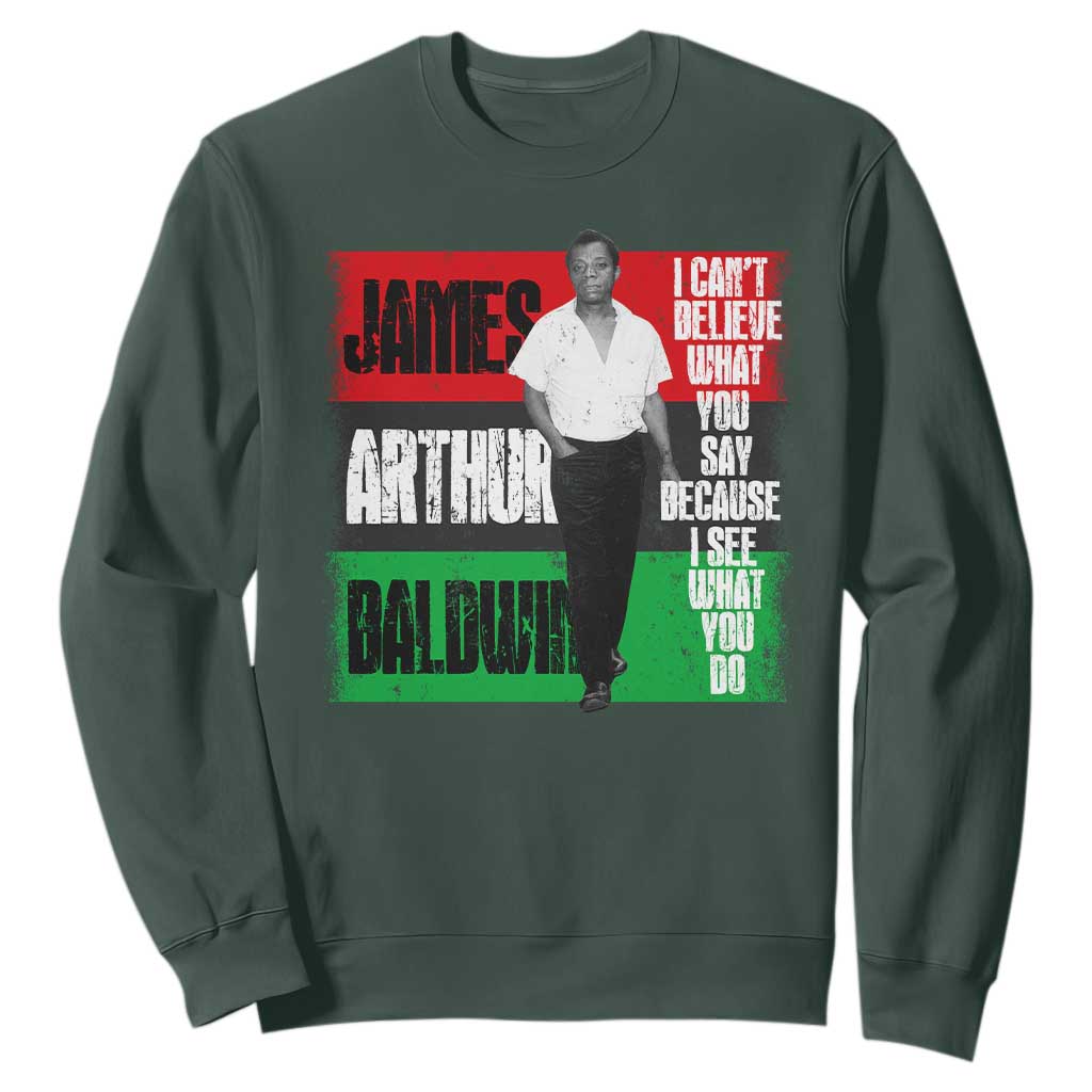 James Arthur Baldwin Quote Sweatshirt I Can't Believe What You Say Because I See What You Do