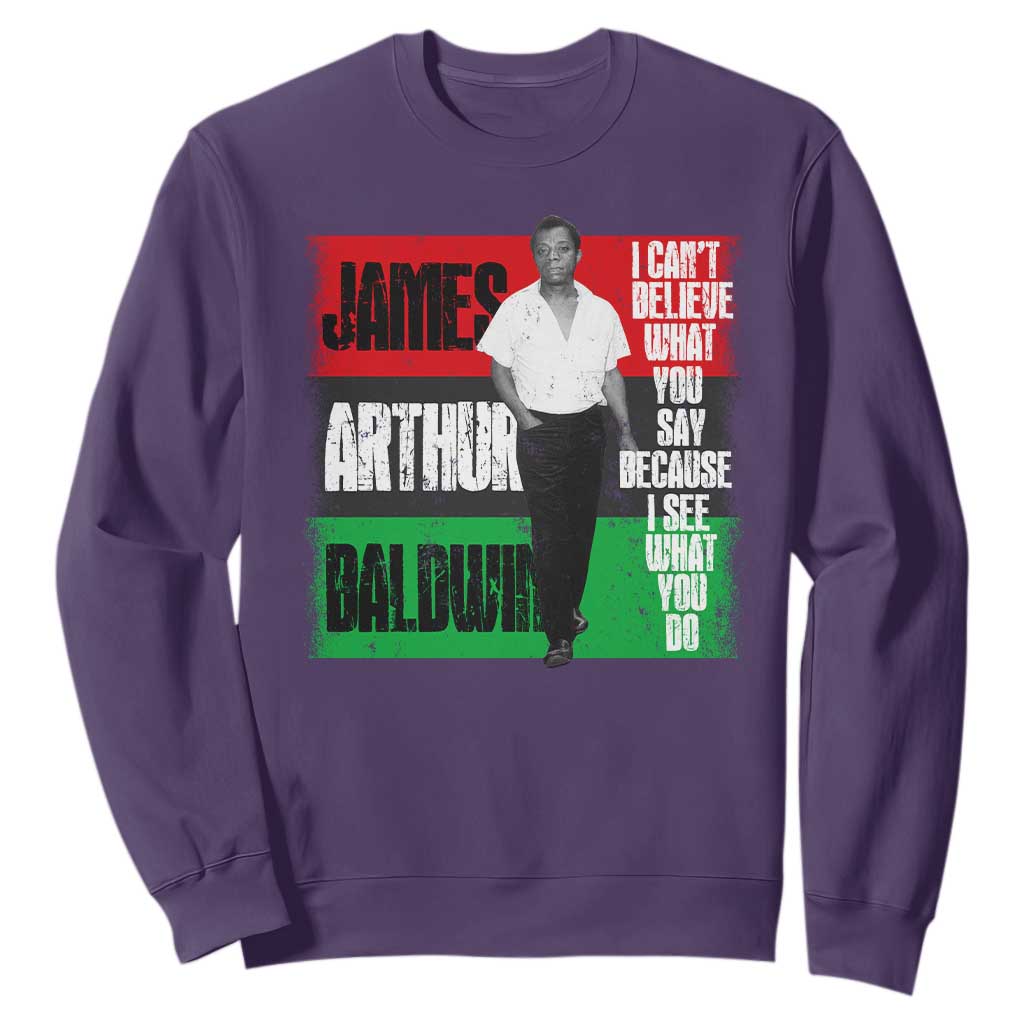James Arthur Baldwin Quote Sweatshirt I Can't Believe What You Say Because I See What You Do