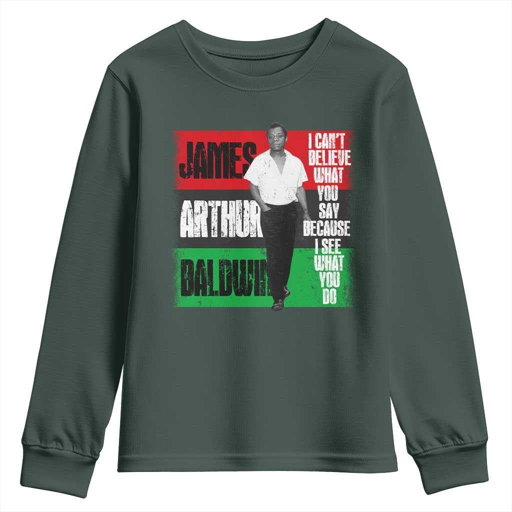 James Arthur Baldwin Quote Youth Sweatshirt I Can't Believe What You Say Because I See What You Do