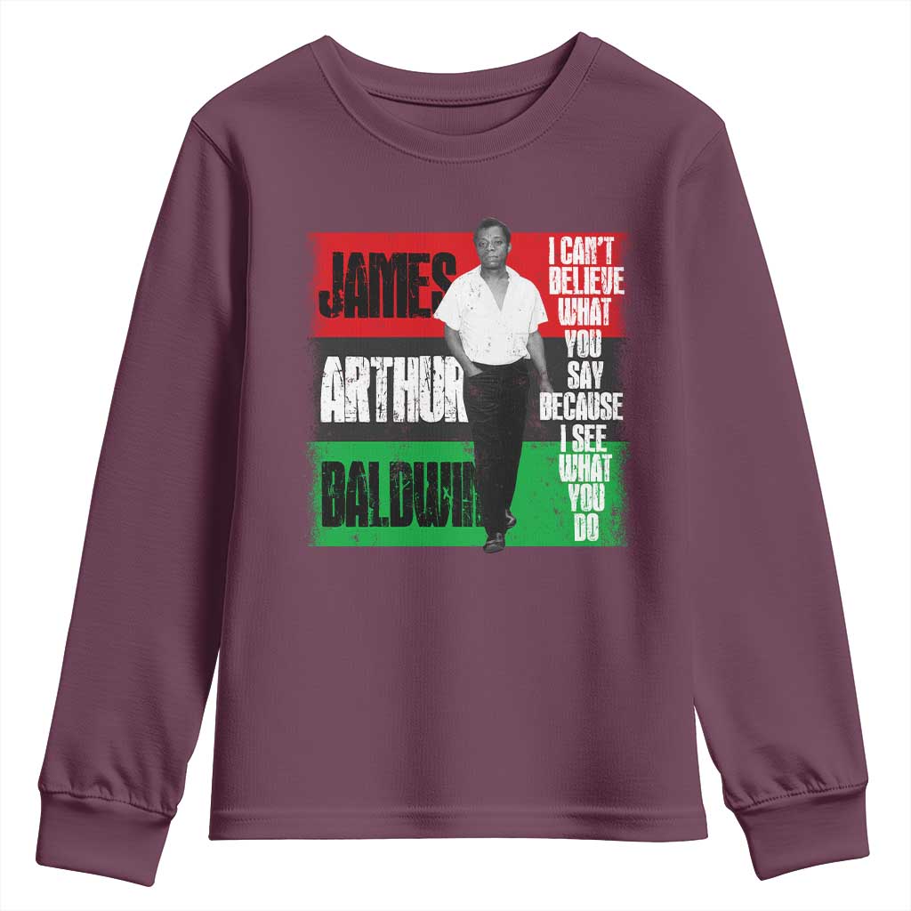 James Arthur Baldwin Quote Youth Sweatshirt I Can't Believe What You Say Because I See What You Do