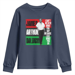 James Arthur Baldwin Quote Youth Sweatshirt I Can't Believe What You Say Because I See What You Do