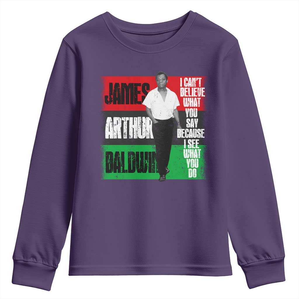 James Arthur Baldwin Quote Youth Sweatshirt I Can't Believe What You Say Because I See What You Do