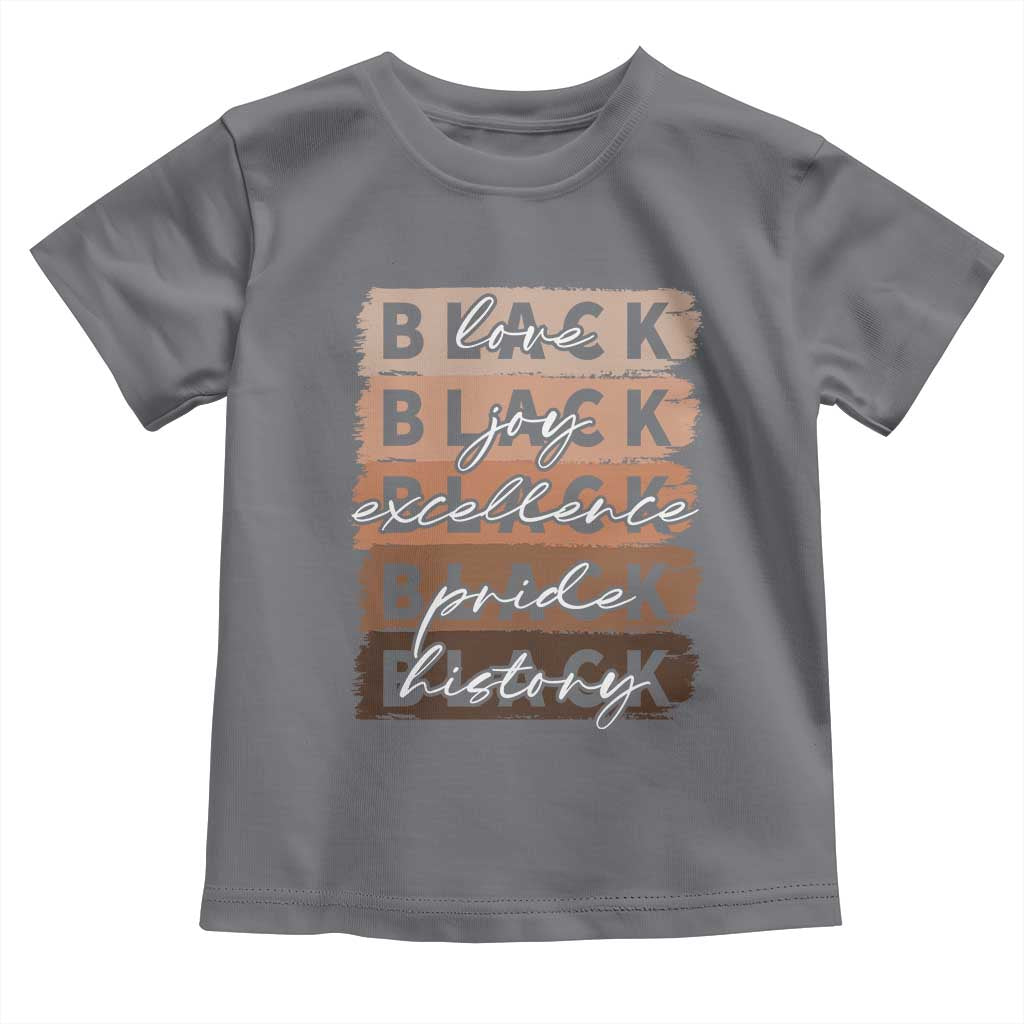 Black Love Joy Excellence Pride History Toddler T Shirt Proud African American Melanin Brush Stroke Black History
