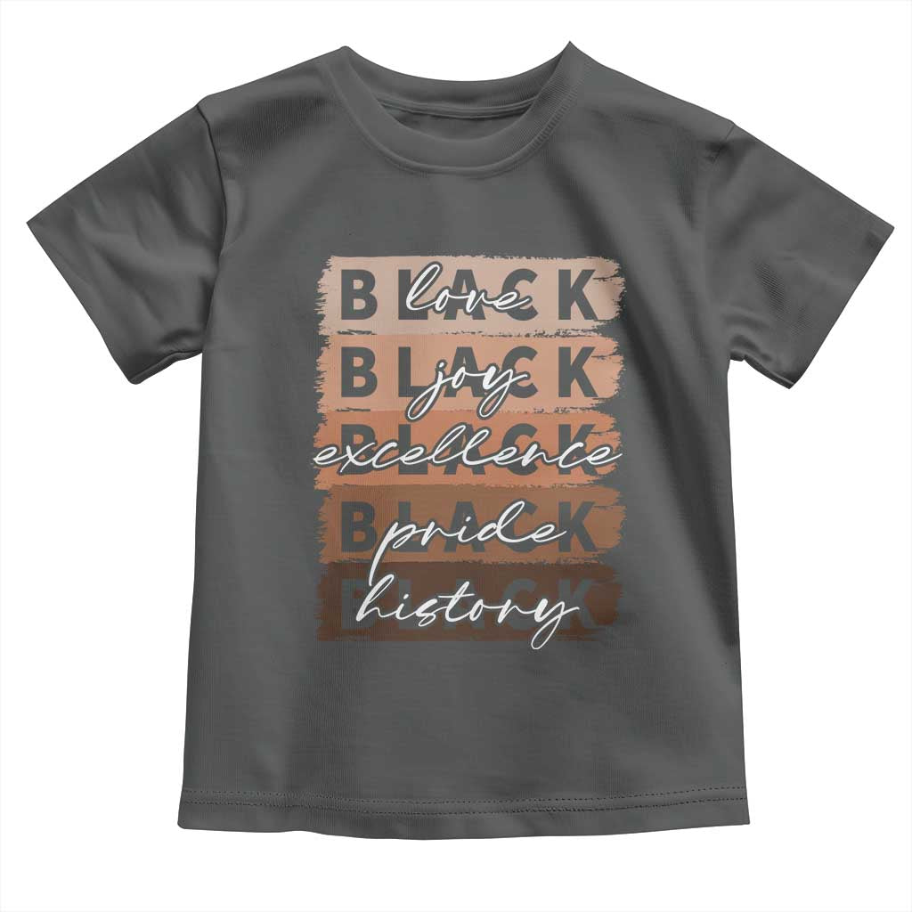 Black Love Joy Excellence Pride History Toddler T Shirt Proud African American Melanin Brush Stroke Black History