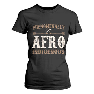 Proud Native American Phenomenally Afro Indigenous T Shirt For Women - African Pride