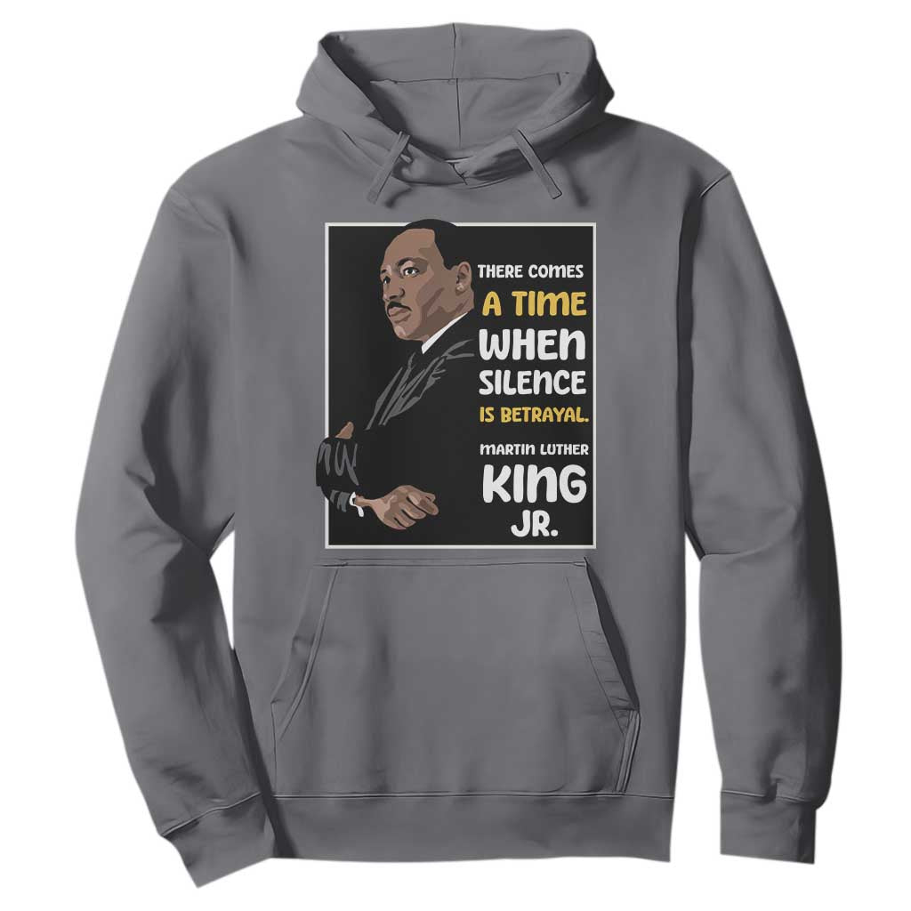 Martin Luther King Jr Inspirational Quotes Hoodie There Comes A Time When Silence Is Betrayal MLK Day