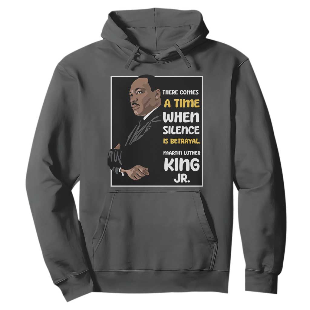 Martin Luther King Jr Inspirational Quotes Hoodie There Comes A Time When Silence Is Betrayal MLK Day