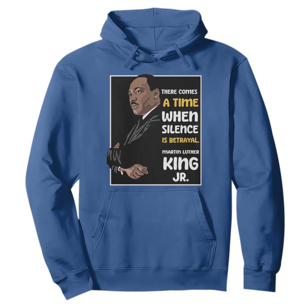 Martin Luther King Jr Inspirational Quotes Hoodie There Comes A Time When Silence Is Betrayal MLK Day