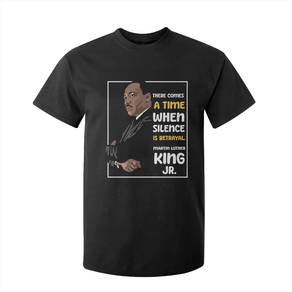 Martin Luther King Jr Inspirational Quotes T Shirt For Kid There Comes A Time When Silence Is Betrayal MLK Day