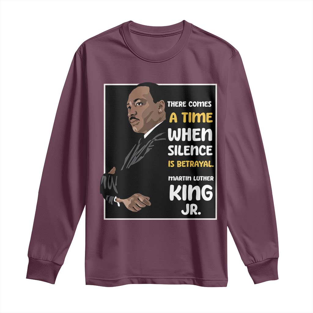 Martin Luther King Jr Inspirational Quotes Long Sleeve Shirt There Comes A Time When Silence Is Betrayal MLK Day