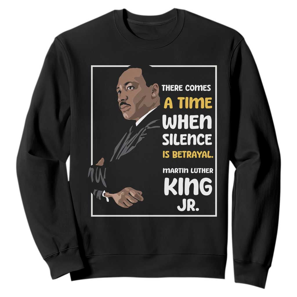 Martin Luther King Jr Inspirational Quotes Sweatshirt There Comes A Time When Silence Is Betrayal MLK Day