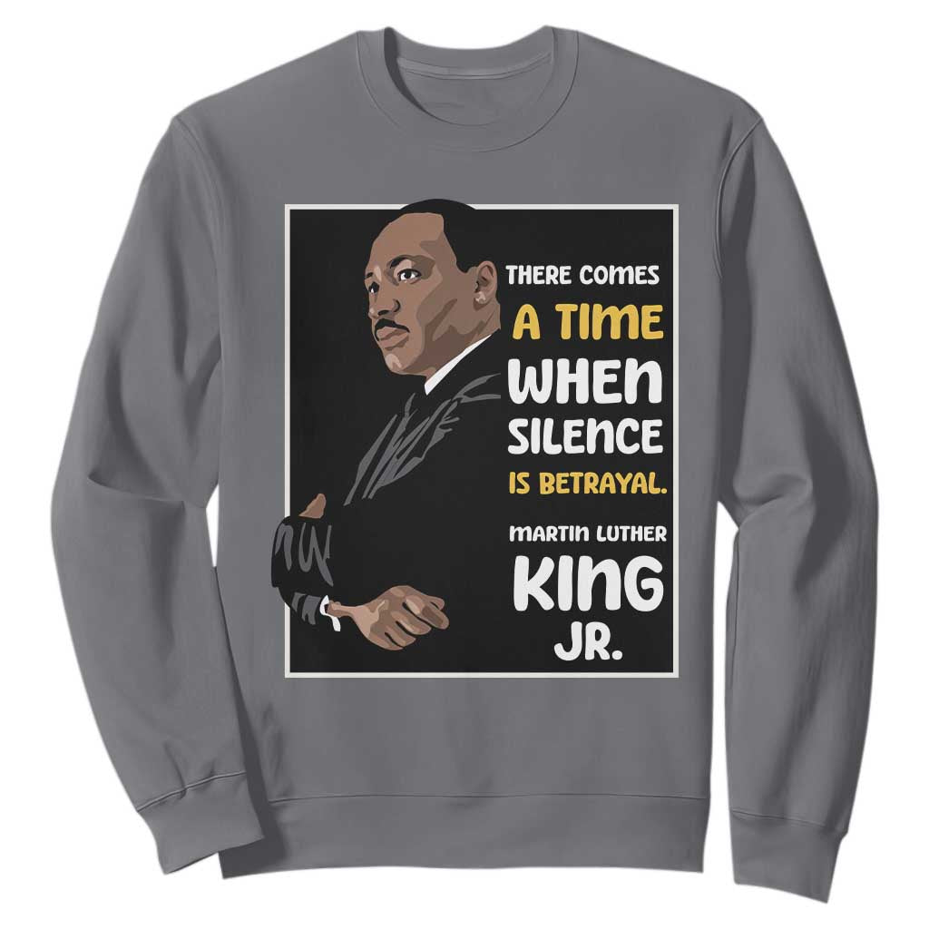 Martin Luther King Jr Inspirational Quotes Sweatshirt There Comes A Time When Silence Is Betrayal MLK Day