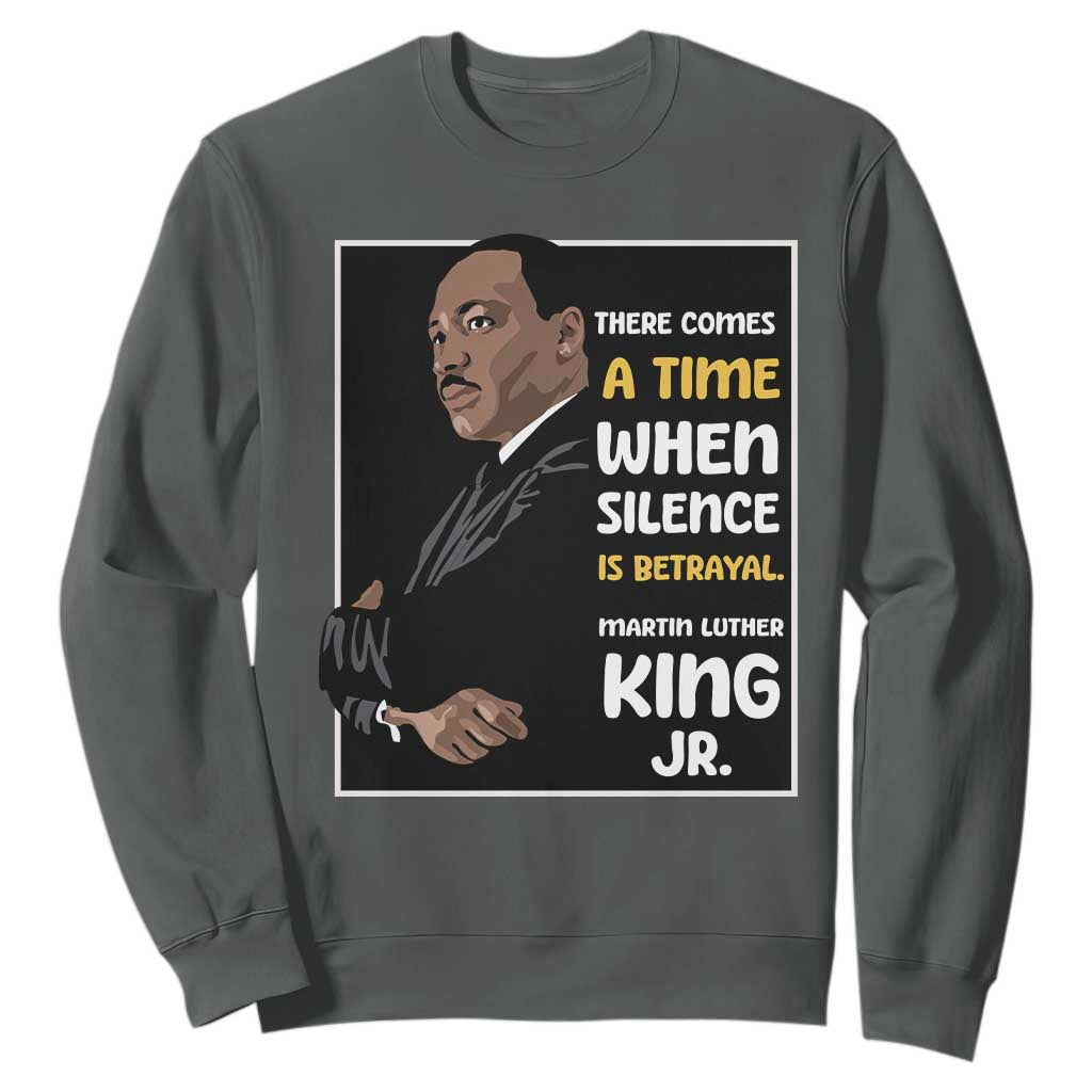 Martin Luther King Jr Inspirational Quotes Sweatshirt There Comes A Time When Silence Is Betrayal MLK Day