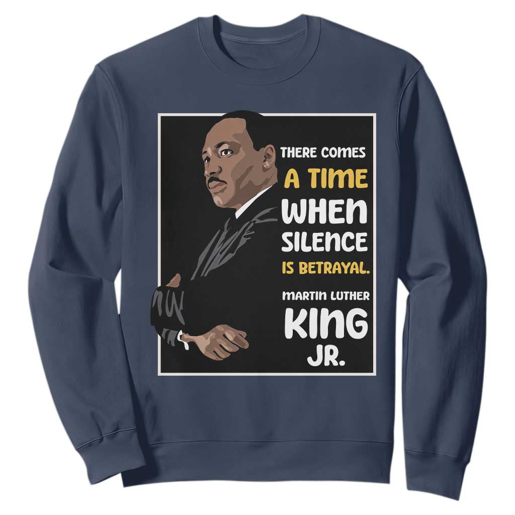 Martin Luther King Jr Inspirational Quotes Sweatshirt There Comes A Time When Silence Is Betrayal MLK Day