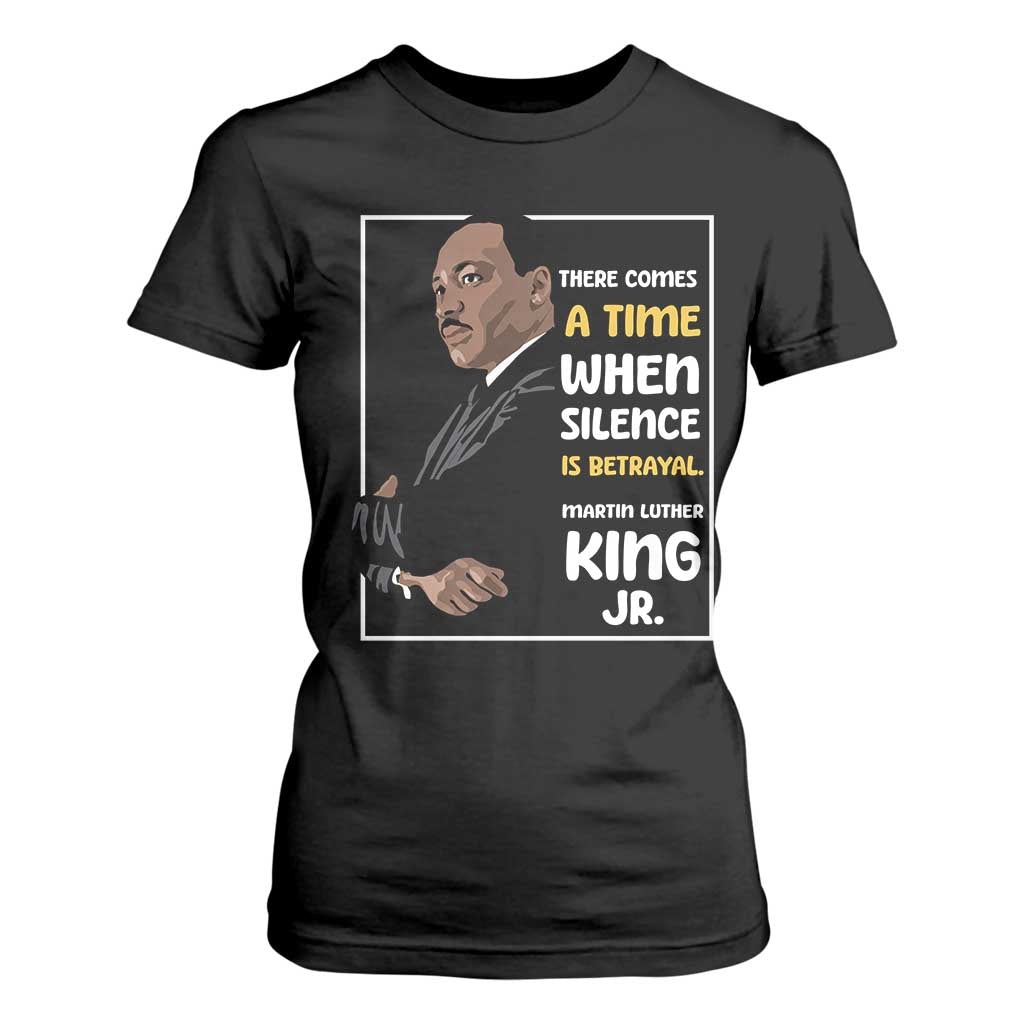 Martin Luther King Jr Inspirational Quotes T Shirt For Women There Comes A Time When Silence Is Betrayal MLK Day