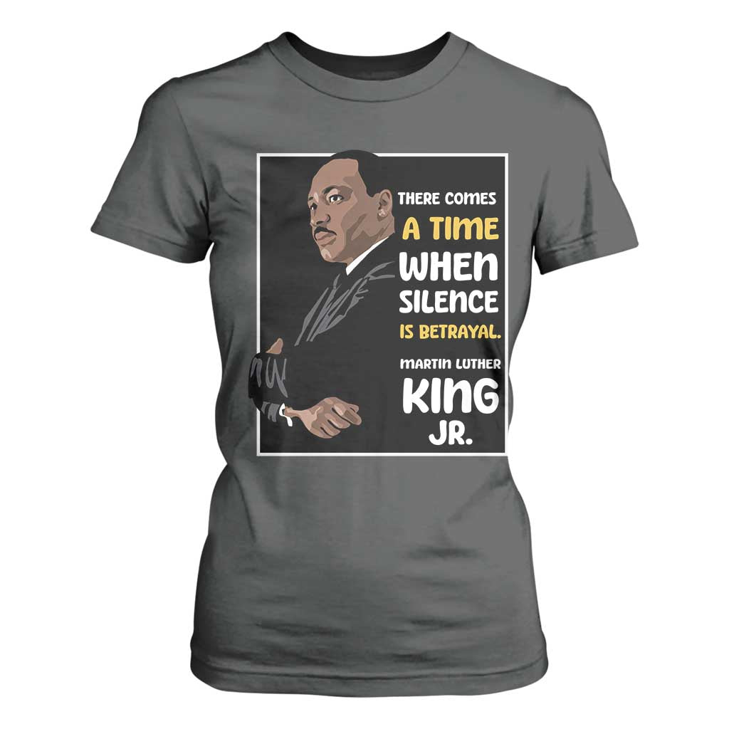 Martin Luther King Jr Inspirational Quotes T Shirt For Women There Comes A Time When Silence Is Betrayal MLK Day