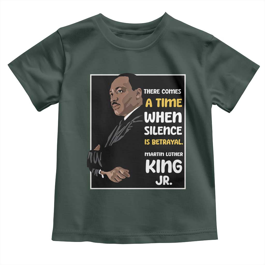 Martin Luther King Jr Inspirational Quotes Toddler T Shirt There Comes A Time When Silence Is Betrayal MLK Day