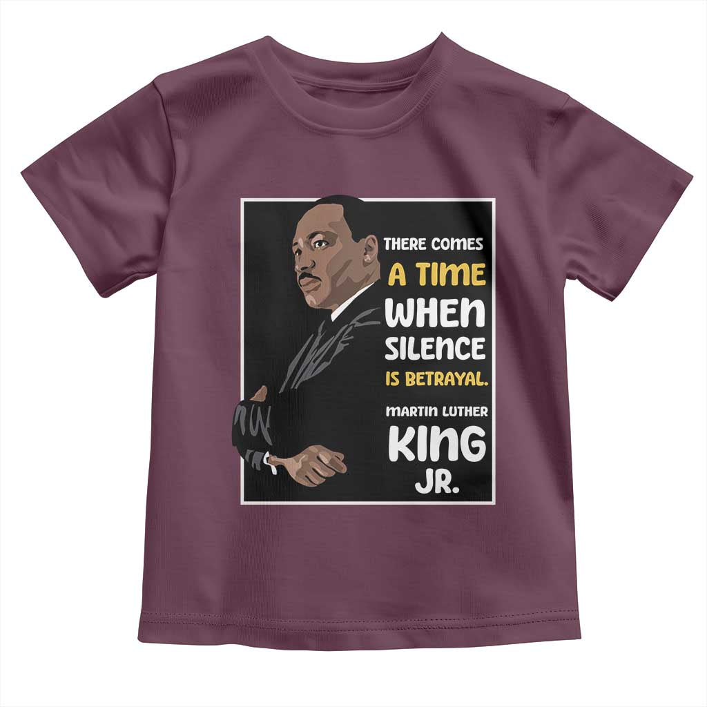 Martin Luther King Jr Inspirational Quotes Toddler T Shirt There Comes A Time When Silence Is Betrayal MLK Day