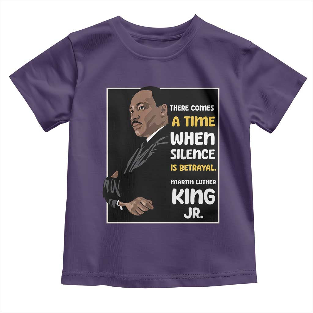 Martin Luther King Jr Inspirational Quotes Toddler T Shirt There Comes A Time When Silence Is Betrayal MLK Day